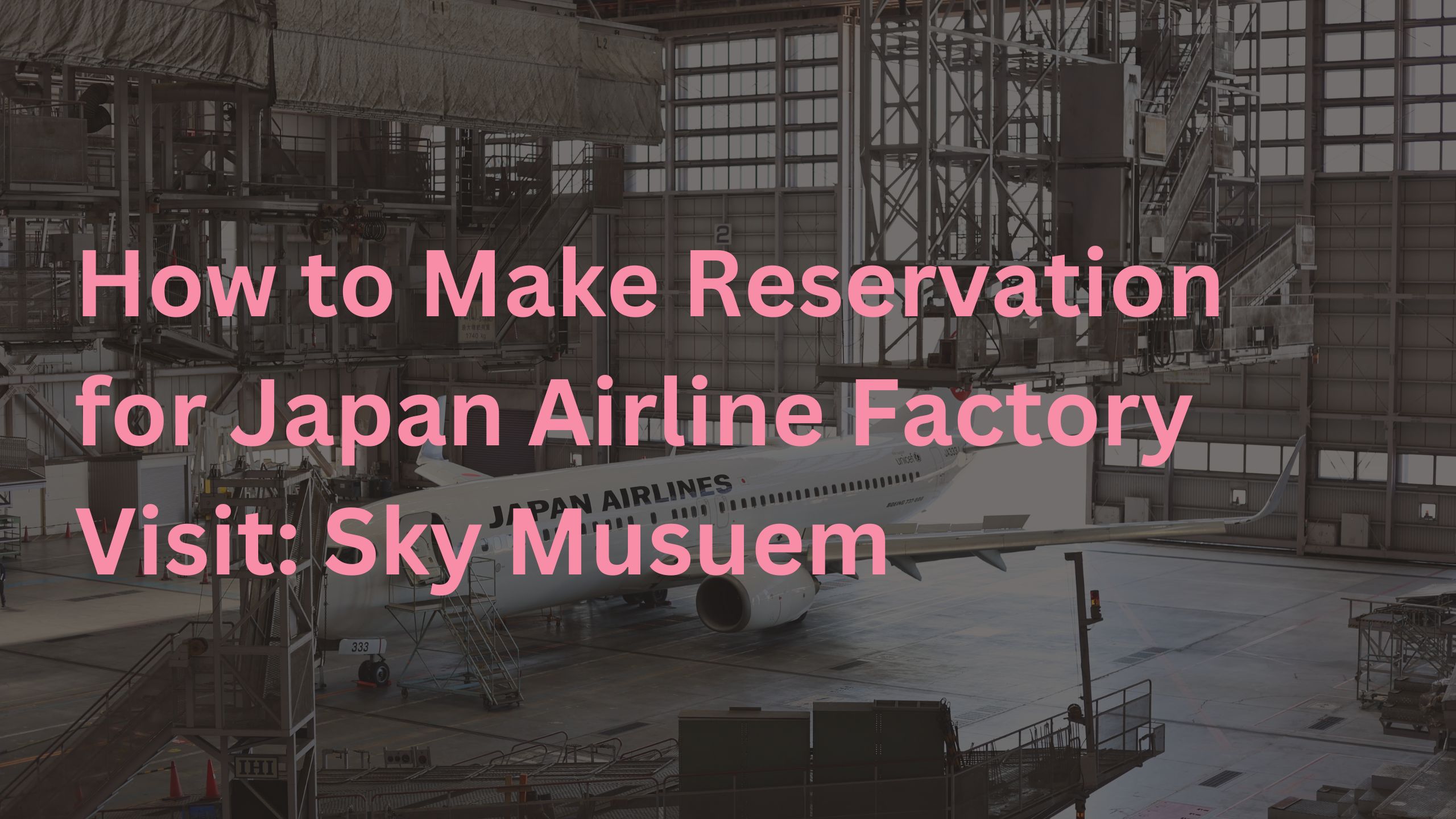 Guide to Japan Airlines Factory Visit: Sky Museum